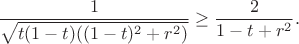 $$
\frac{1}{\sqrt{t(1-t)((1-t)^2+r^2)}} \geq \frac{2}{1-t+r^2}.
$$