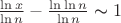 $\frac{\ln x}{\ln n} - \frac{\ln\ln n}{\ln n} \thicksim 1$