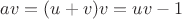 $av=(u+v)v=uv-1$