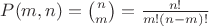 $P(m,n) = \binom{n}{m} = \frac{n!}{m!(n-m)!}$ $P(m,n) = \binom{n}{m} = \frac{n!}{m!(n-m)!}$