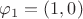 $\varphi_1 = (1,0)$