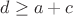 $d\ge a+c$