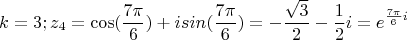 $$k=3; z_4=\cos(\frac{7\pi}{6})+isin(\frac{7\pi}{6})=-\frac{\sqrt{3}}{2}-\frac{1}{2}i=e^{\frac{7\pi}{6}i}$$