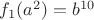 $f_1(a^2)=b^{10}$