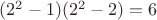 $(2^2-1)(2^2-2)=6$