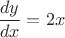 $\dfrac{dy}{dx} = 2x$