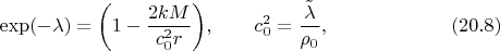 $$
\exp(-\lambda)=\biggl(1-\frac{2{kM}}{c_0^2{r}}\biggr),
\qquad c_0^2=\frac{\tilde \lambda}{\rho_0}, %(129)(113)
\eqno(20.8)
$$