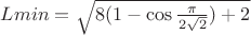 $Lmin=\sqrt{8(1-\cos{{\frac{\pi}_{2\sqrt{2}}})+2}$