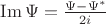 $\operatorname{Im}\Psi=\frac{\Psi-\Psi^*}{2i}$