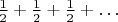 $\frac12 + \frac12 + \frac12 + \ldots$