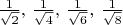 ${1\over\sqrt2},\,{1\over\sqrt4},\,{1\over\sqrt6},\,{1\over\sqrt8}$
