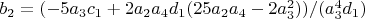 $b_2=(-5 a_3 c_1 + 2 a_2 a_4 d_1 (25 a_2 a_4-2 a_3^2))/(a_3^4 d_1)$