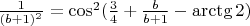 $\frac {1}{(b+1)^2}=\cos^2(\frac {3}{4}+\frac {b}{b+1}-\arctg 2)$