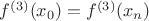 $f^{(3)}(x_0) =f^{(3)}(x_n)$