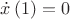 $\dot x\left( 1 \right) = 0$
