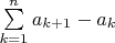 $\sum\limits_{k=1}^{n}a_{k+1}-a_k$