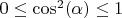$0 \leq \cos^2(\alpha)\leq 1$
