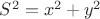 ${{S}^{2}}={{x}^{2}}+{{y}^{2}}$