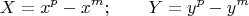 $$X=x^p-x^m; \qquad Y=y^p-y^m $$