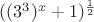 $((3^3)^x+1)^\frac{1}{2}$