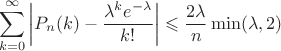 $$\sum\limits_{k=0}^{\infty} \left\lvert P_n(k)- \frac{\lambda^k e^{- \lambda} }{k!} \right\rvert \leqslant \frac{2\lambda}{n} \min(\lambda,2)$$