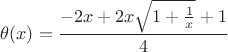 $\theta(x) = \dfrac{-2x + 2x \sqrt{1+ \frac 1 x} + 1}{4}$