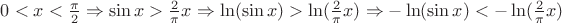 $0 < x < \frac{\pi }{2} \Rightarrow \sin x > \frac{2}{\pi }x \Rightarrow \ln (\sin x) > \ln (\frac{2}{\pi }x) \Rightarrow  - \ln (\sin x) <  - \ln (\frac{2}{\pi }x)$