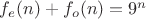 $f_e(n) + f_o(n) = 9^n$