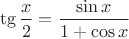 $$\tg \frac{x}{2}=\frac{\sin x}{1+ \cos x}$$