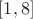 $[1, 8]$
