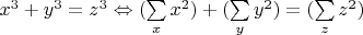 $x^3+y^3=z^3\Leftrightarrow (\sum\limits_{x}^{}x^2)+(\sum\limits_{y}^{}y^2)=(\sum\limits_{z}^{}z^2)$