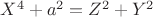 ${X}^{4}+{a}^{2}={Z}^{2}+{Y}^{2}$