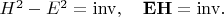 $H^2-E^2=\mathrm{inv},\quad\mathbf{EH}=\mathrm{inv}.$