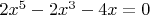 $2x^5 -2x^3 -4x=0$