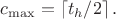 $c_{\max}= \left\lceil t_h/2 \right\rceil.$
