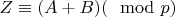 $Z\equiv (A+B)(\mod p)$