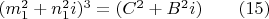 $(m_1^2+n_1^2i)^3=(C^2+B^2i) \qquad (15)$
