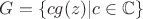$G=\{cg(z)|c\in \mathbb{C}\}$