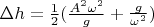 $\Delta h= \frac {1}{2} (\frac{A^2 \omega ^2}{g} + \frac{g}{\omega ^2})$