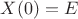 $X(0)=E$