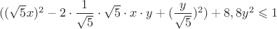 $((\sqrt{5}x)^2-2\cdot\dfrac{1}{\sqrt{5}}\cdot\sqrt{5}\cdot x\cdot y+(\dfrac{y}{\sqrt{5}})^2)+8,8y^2\leqslant1$