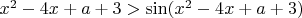 $x^2-4x+a+3>\sin(x^2-4x+a+3)$