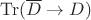 $\mathrm{Tr} (\overline{D} \to D)