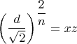 $$
\left(\dfrac{d}{\sqrt{2}}\right)^{\dfrac{2}{n}} = xz
$$