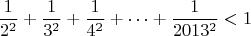 $$\frac{1}{2^2}+\frac{1}{3^2}+\frac{1}{4^2}+\dots +\frac{1}{2013^2}<1$$
