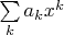 $\sum\limits_k a_k x^k$
