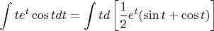 $$
\int {te^t \cos t} dt = \int t d\left[ {{1 \over 2}e^t (\sin t + \cos t)} \right]
$$