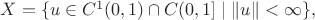 $X=\{u\in C^1(0,1)\cap C(0,1]\mid\|u\|<\infty\},$
