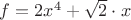 $f=2x^4+\sqrt{2}\cdot x$
