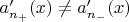 $a'_{n_+}(x) \neq a'_{n_-}(x)$